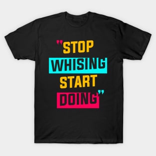 STOP WISHING START DOING T-Shirt